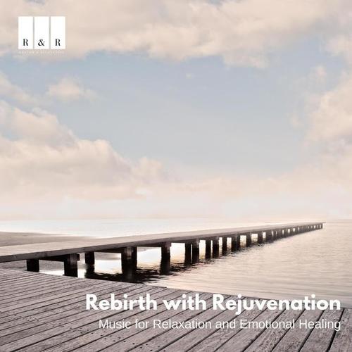 Rebirth with Rejuvenation: Music for Relaxation and Emotional Healing