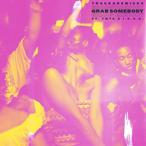 Grab Somebody (feat. Ymtk & 1-O.A.K.) [Explicit]