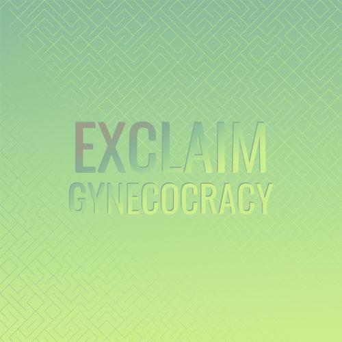 Exclaim Gynecocracy