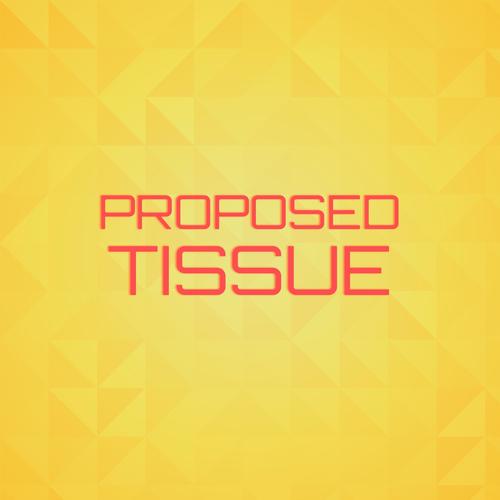 Proposed Tissue