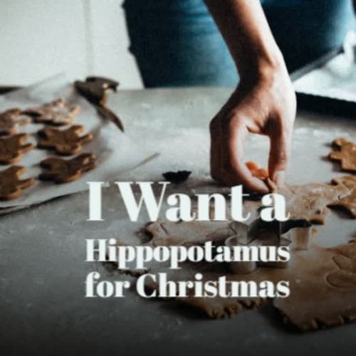 I Want a Hippopotamus for Christmas