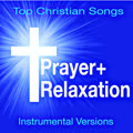 Prayer + Relaxation - Top Christian Songs (Soothing Instrumental Versions)