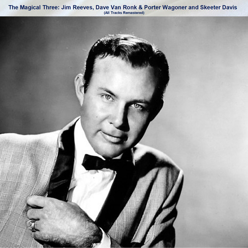 The Magical Three: Jim Reeves, Dave Van Ronk & Porter Wagoner and Skeeter Davis (All Tracks Remastered)