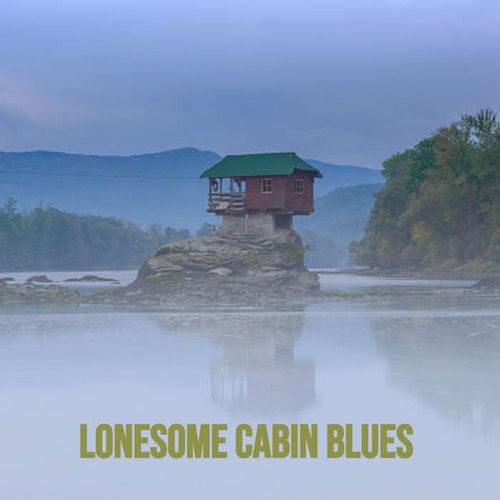 Lonesome Cabin Blues