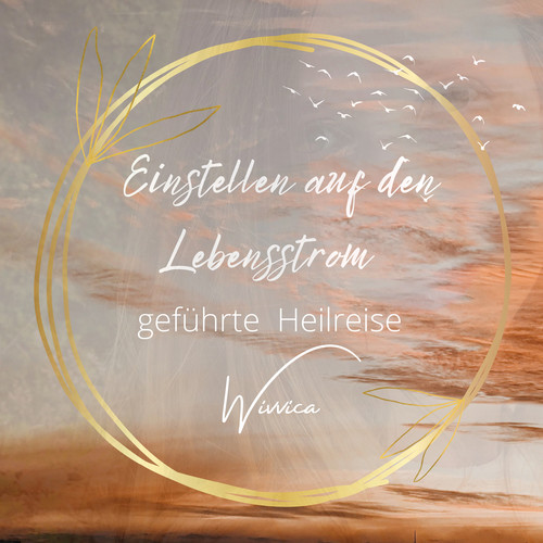 Einstellen auf den Lebensstrom (Geführte Heilreise)