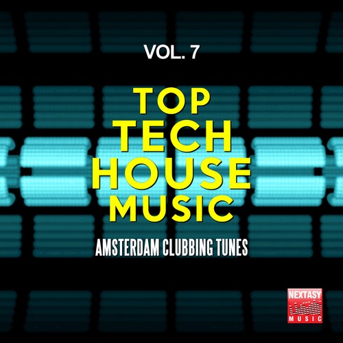 Top Tech House Music, Vol. 7 (Amsterdam Clubbing Tunes)