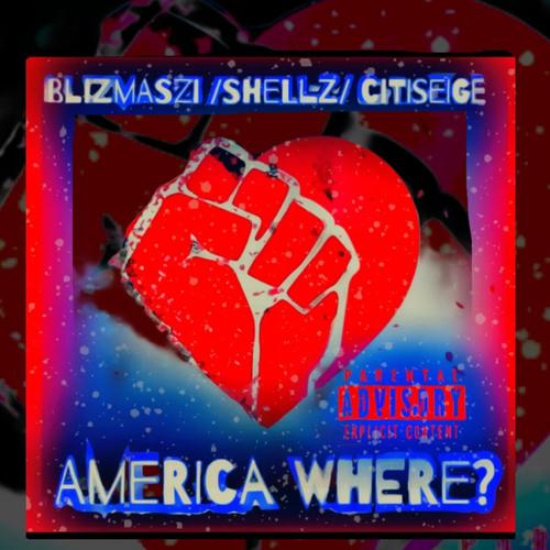 America Where (feat. shellz & citiseige) [Explicit]