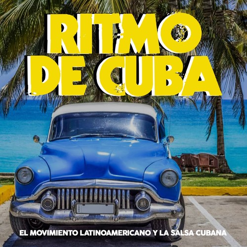 Ritmo de Cuba (El movimiento latinoamericano y la salsa cubana)