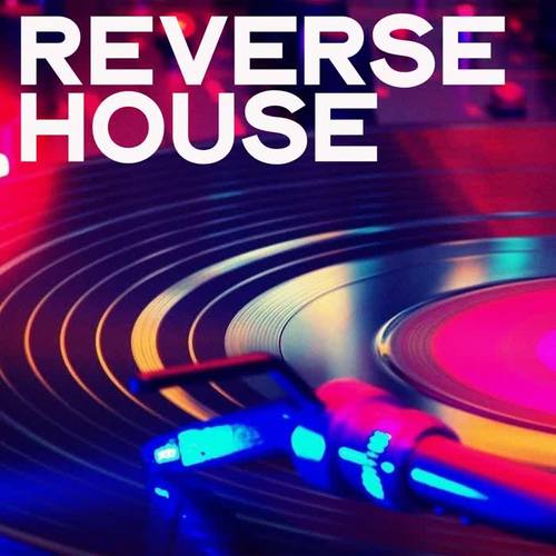 Reverse House (House Music Selection)