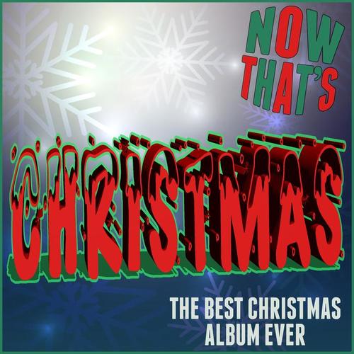 Now That's Christmas: The Best Christmas Album Ever