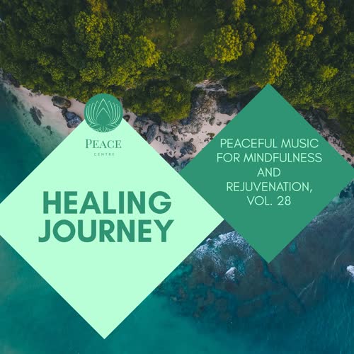 Healing Journey - Peaceful Music For Mindfulness And Rejuvenation, Vol. 28