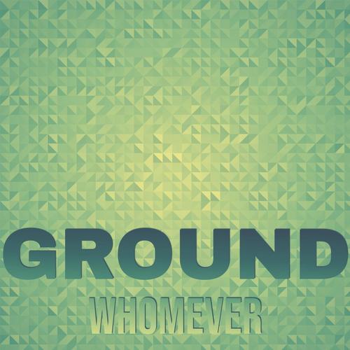 Ground Whomever