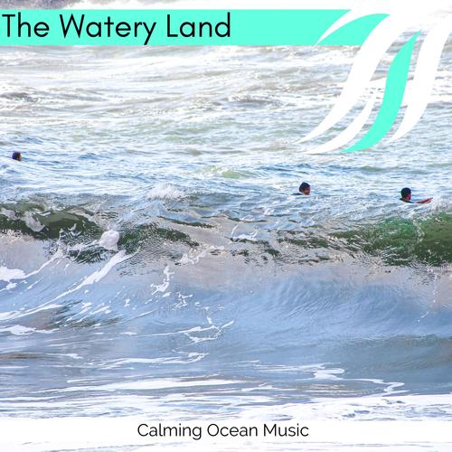 The Watery Land - Calming Ocean Music