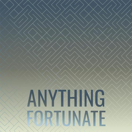 Anything Fortunate