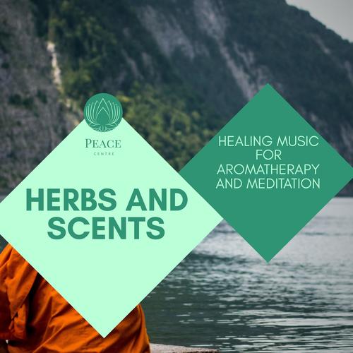 Herbs And Scents - Healing Music For Aromatherapy And Meditation