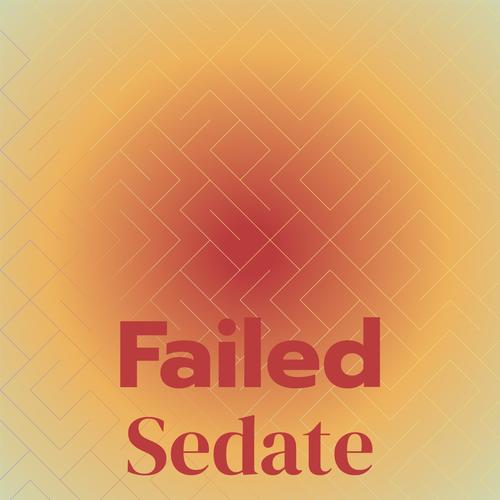 Failed Sedate