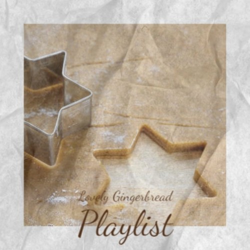 Lovely Gingerbread Playlist