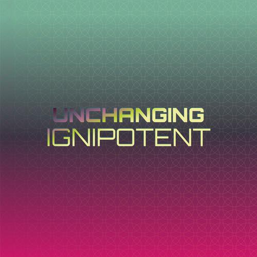 Unchanging Ignipotent