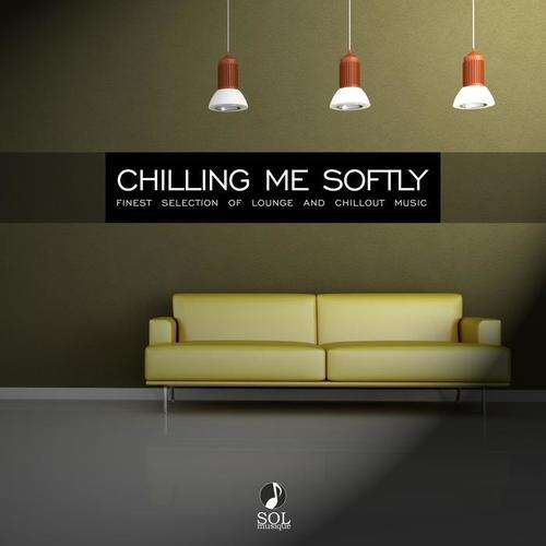 Chilling Me Softly (Finest Selection of Best Lounge and Chillout Music, Bossa, Nu Tango)