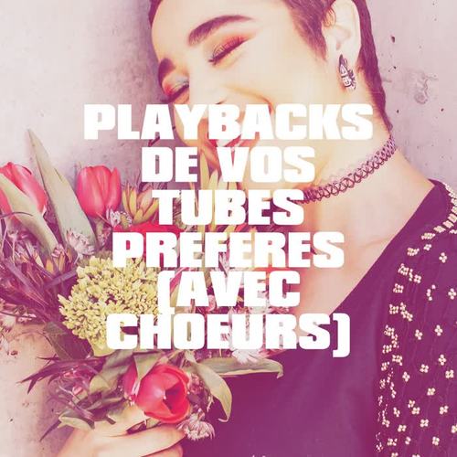 Playbacks De Vos Tubes Préférés (Avec Choeurs)