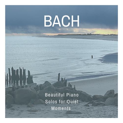 Bach: Beautiful Piano Solos for Quiet Moments