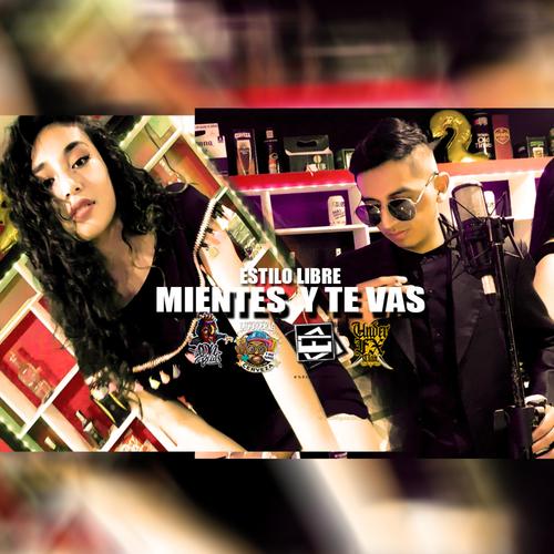 Mientes y te vas (feat. Estilo Libre) [Explicit]