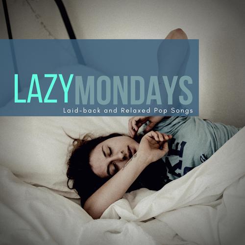 Lazy Mondays (Laid-back And Relaxed Pop Songs)