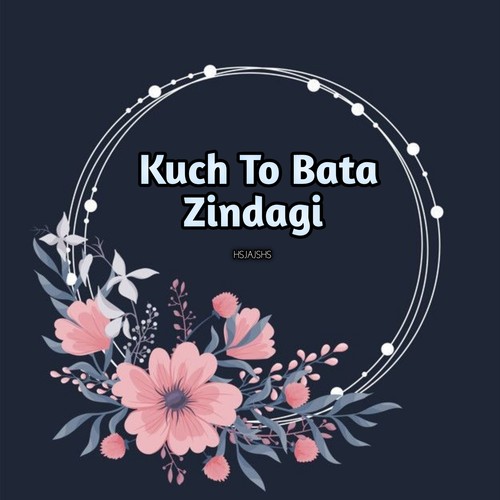 Kuch To Bata Zindagi