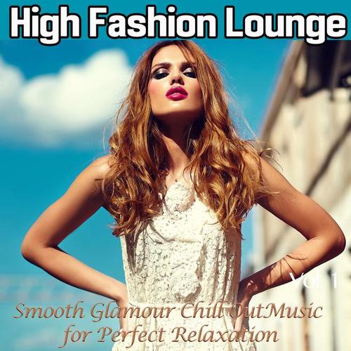 High Fashion Lounge, Vol. 1 (Smooth Glamour Chill out Music for Perfect Relaxation)