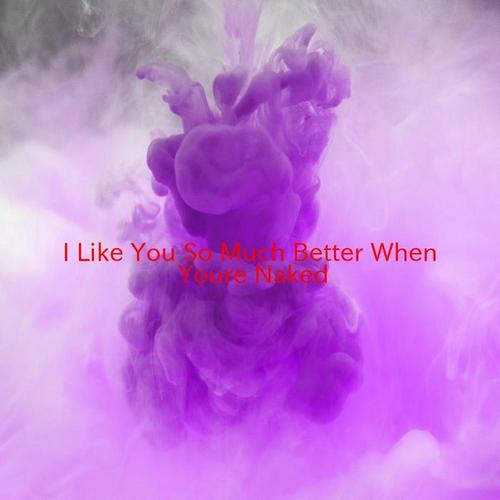 I Like You So Much Better When You're Naked (Karaoke)