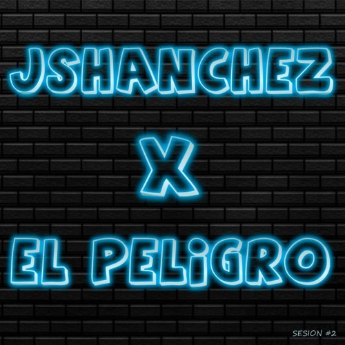 JShanchez X El Peligro - Sesión #2