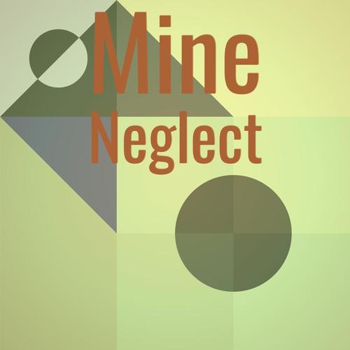 Mine Neglect