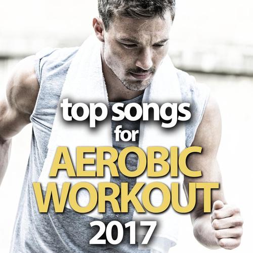 TOP SONGS FOR AEROBIC WORKOUT 2017