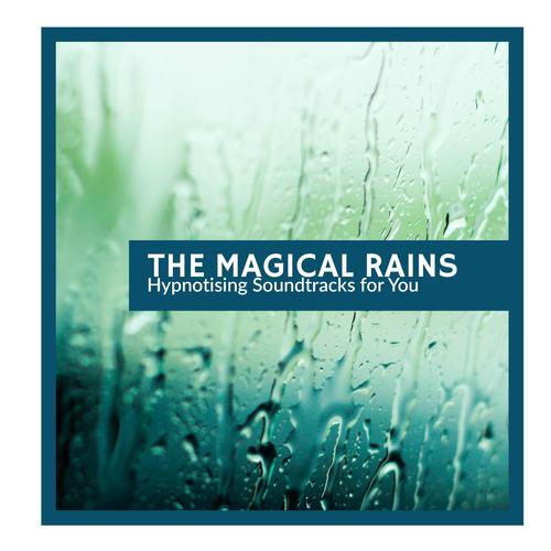 The Magical Rains - Hypnotising Soundtracks for You