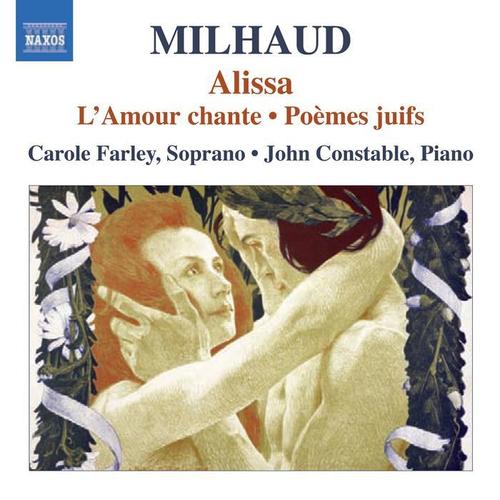 MILHAUD, D.: Alissa / L'Amour Chante / Poemes Juifs (Farley, Constable)