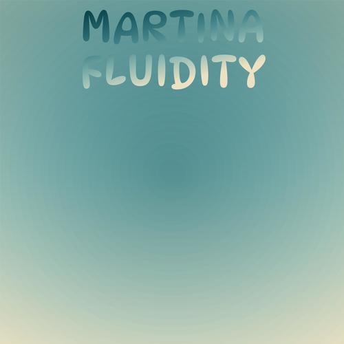 Martina Fluidity