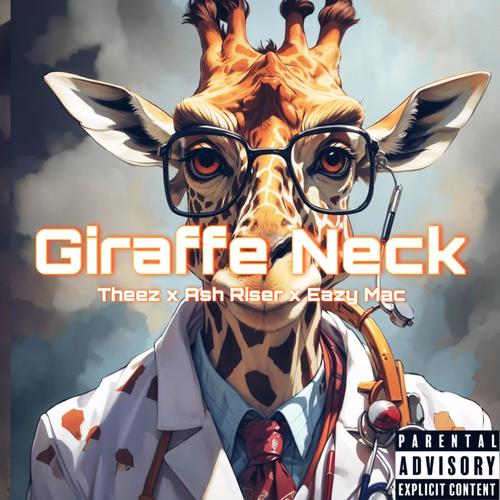 Giraffe Neck (feat. Ash Riser & Eazy Mac) [Explicit]