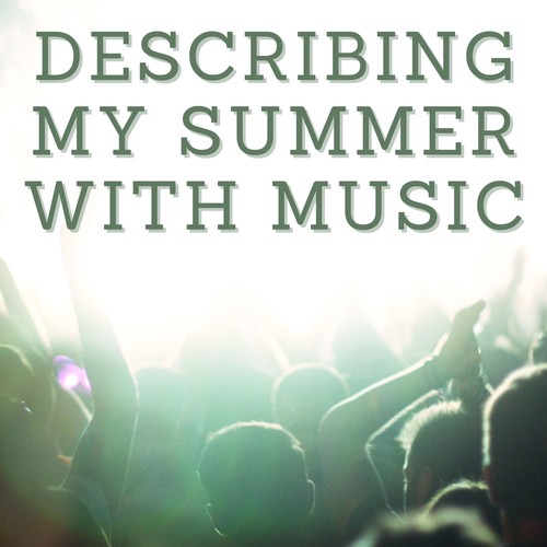 Describing My Summer with Music