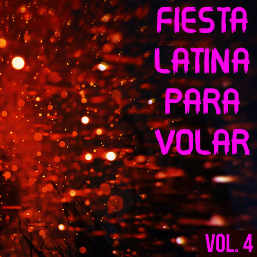 Fiesta Latina Para Volar Vol. 4 (Explicit)