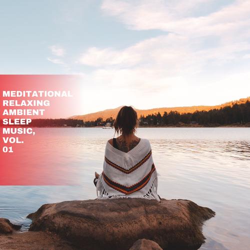 Meditational Relaxing Ambient Sleep Music, Vol. 01