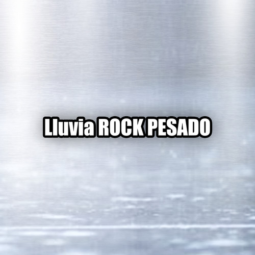 Lluvia ROCK PESADO (Explicit)