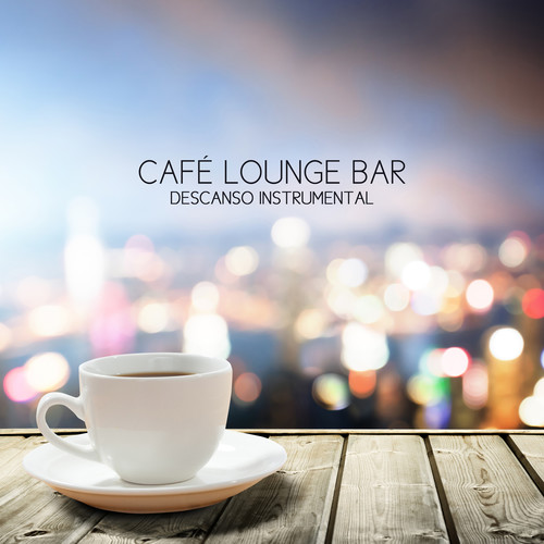 Café Lounge Bar: Descanso Instrumental