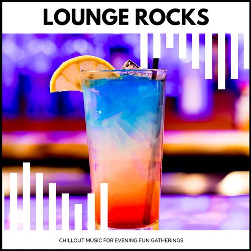 Lounge Rocks - Chillout Music For Evening Fun Gatherings