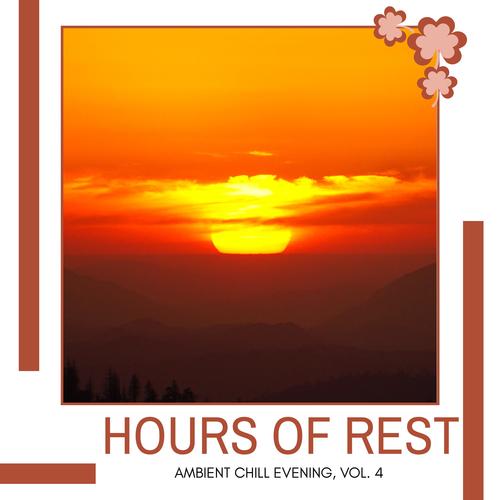 Hours Of Rest - Ambient Chill Evening, Vol. 4