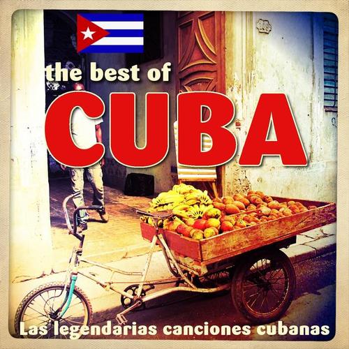 The Best Of Cuba: Las Legendarias Canciones Cubanas