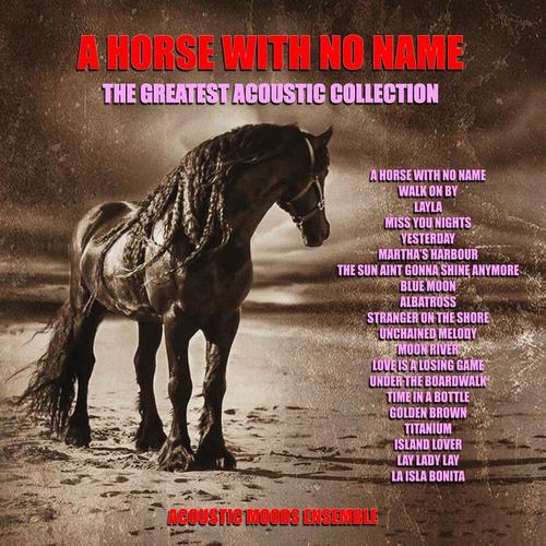 A Horse With No Name - The Greatest Acoustic Collection