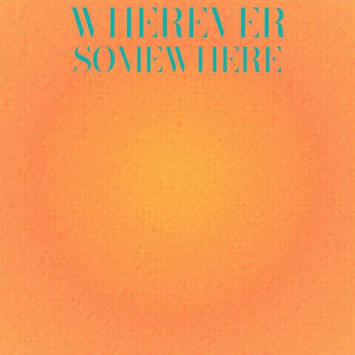 Wherever Somewhere