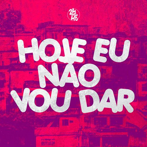 Hoje Eu Não Vou Dar (Explicit)