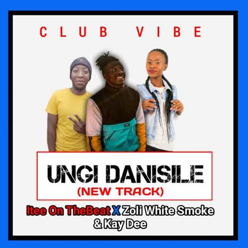 Ungi Danisile (feat. Zoli White Smoke & Kay Dee)