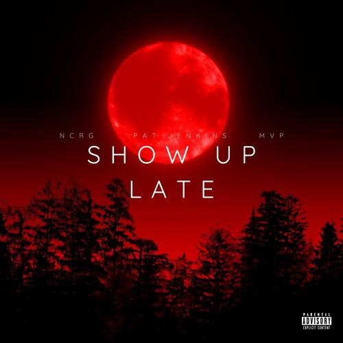 Show Up Late (feat. Pat Jenkins & MVP) [Explicit]